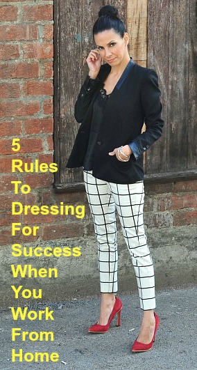 5 Rules To Dressing For Success When You Work From Home