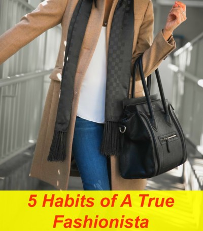 5 Habits Of A True Fashionista